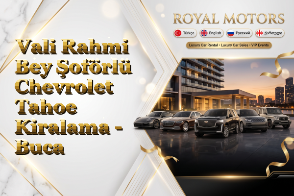 Vali Rahmi Bey Şoförlü Chevrolet Tahoe Kiralama - Buca