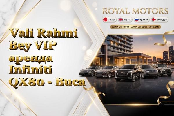 Vali Rahmi Bey VIP аренда Infiniti QX80 - Buca