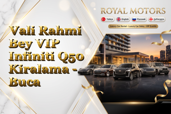 Vali Rahmi Bey VIP Infiniti Q50 Kiralama - Buca