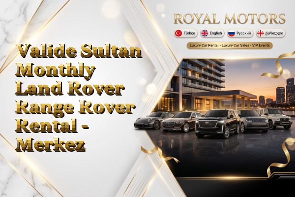 Valide Sultan Monthly Land Rover Range Rover Rental - Merkez