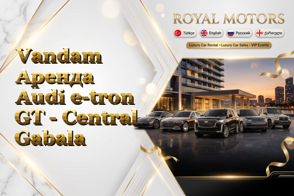 Vandam Аренда Audi e-tron GT - Central Gabala