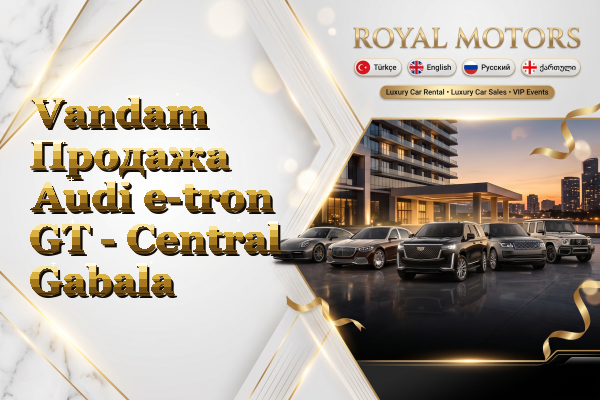 Vandam Продажа Audi e-tron GT - Central Gabala