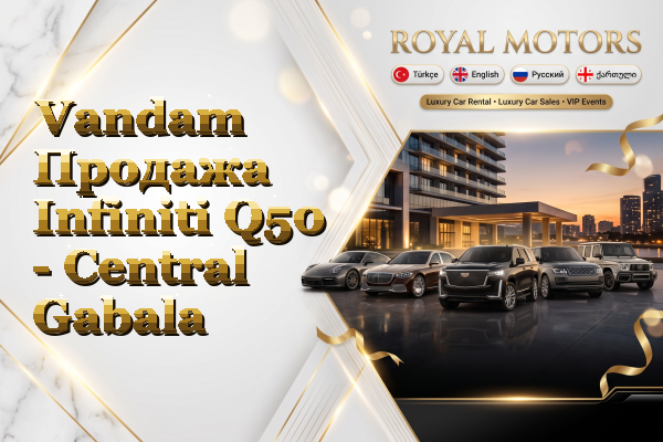 Vandam Продажа Infiniti Q50 - Central Gabala