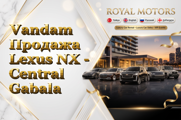 Vandam Продажа Lexus NX - Central Gabala