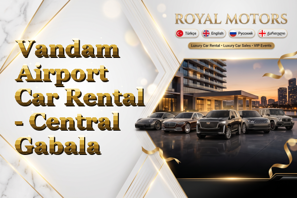Vandam Airport Car Rental - Central Gabala