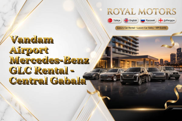 Vandam Airport Mercedes-Benz GLC Rental - Central Gabala