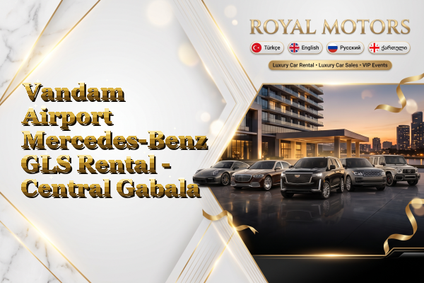 Vandam Airport Mercedes-Benz GLS Rental - Central Gabala