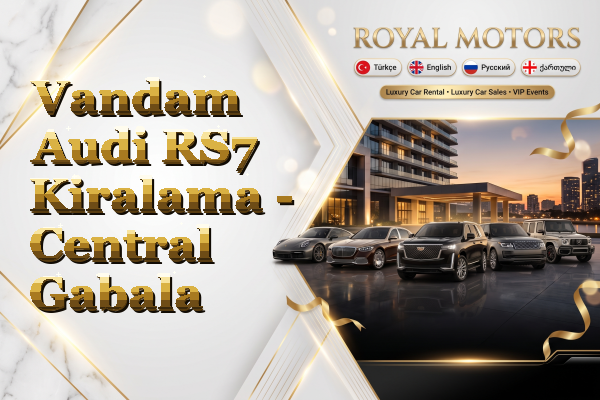Vandam Audi RS7 Kiralama - Central Gabala