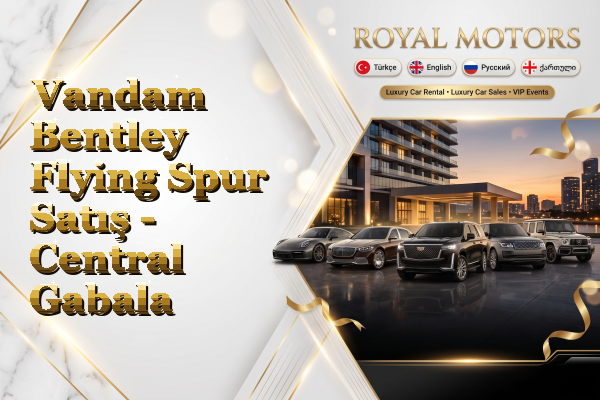 Vandam Bentley Flying Spur Satış - Central Gabala