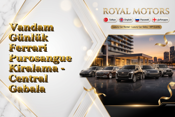 Vandam Günlük Ferrari Purosangue Kiralama - Central Gabala