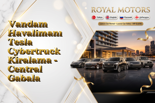 Vandam Havalimanı Tesla Cybertruck Kiralama - Central Gabala