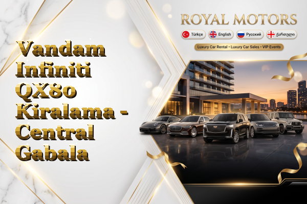 Vandam Infiniti QX80 Kiralama - Central Gabala