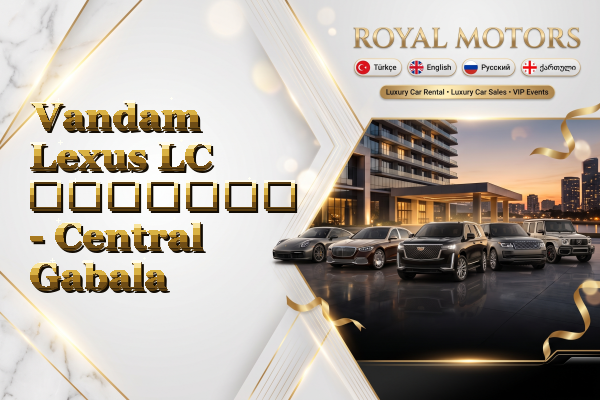 Vandam Lexus LC გაყიდვა - Central Gabala