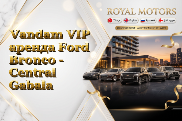 Vandam VIP аренда Ford Bronco - Central Gabala