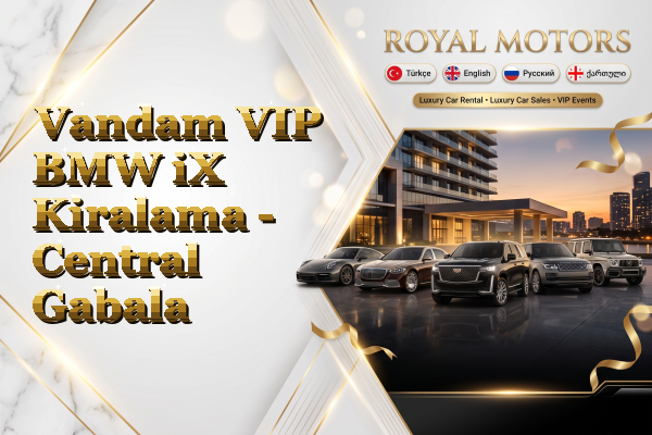 Vandam VIP BMW iX Kiralama - Central Gabala
