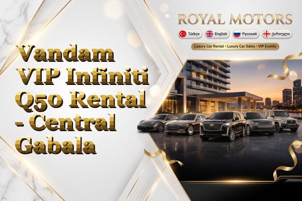 Vandam VIP Infiniti Q50 Rental - Central Gabala