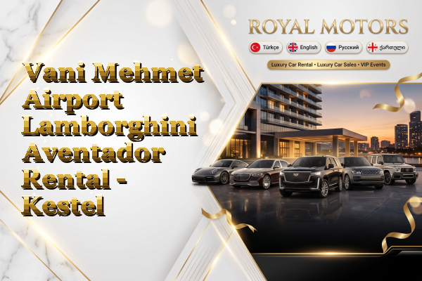 Vani Mehmet Airport Lamborghini Aventador Rental - Kestel