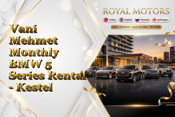 Vani Mehmet Monthly BMW 5 Series Rental - Kestel