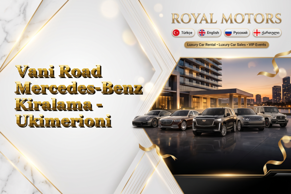 Vani Road Mercedes-Benz Kiralama - Ukimerioni