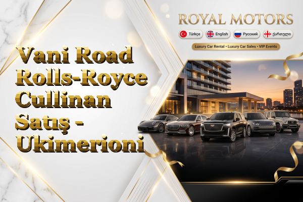 Vani Road Rolls-Royce Cullinan Satış - Ukimerioni