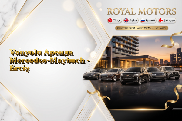 Vanyolu Аренда Mercedes-Maybach - Erciş