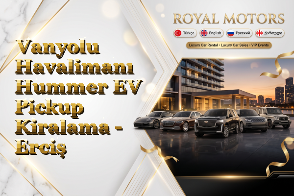Vanyolu Havalimanı Hummer EV Pickup Kiralama - Erciş