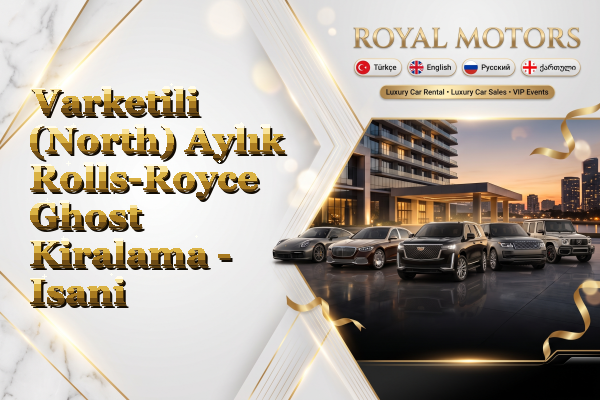Varketili (North) Aylık Rolls-Royce Ghost Kiralama - Isani
