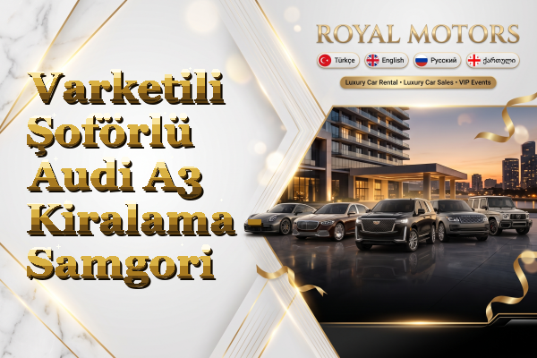 Varketili Şoförlü Audi A3 Kiralama - Samgori
