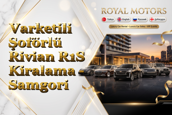 Varketili Şoförlü Rivian R1S Kiralama - Samgori