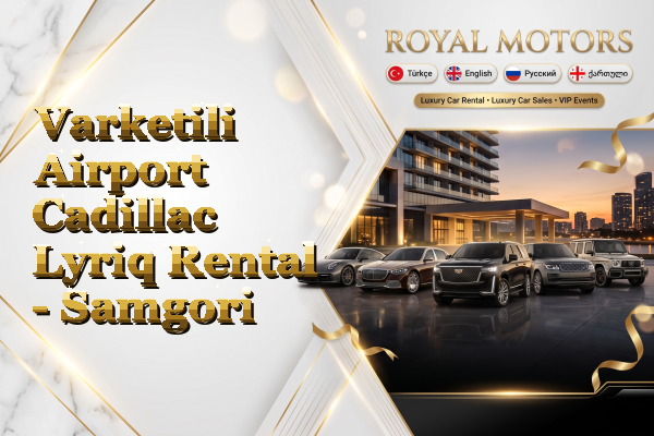 Varketili Airport Cadillac Lyriq Rental - Samgori