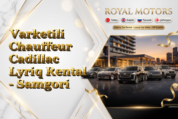 Varketili Chauffeur Cadillac Lyriq Rental - Samgori