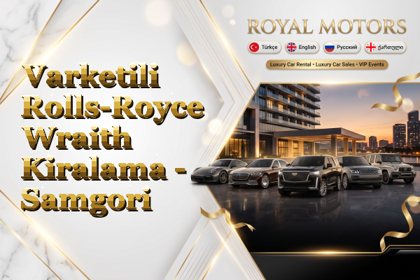 Varketili Rolls-Royce Wraith Kiralama - Samgori