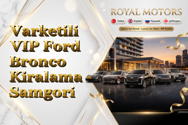Varketili VIP Ford Bronco Kiralama - Samgori