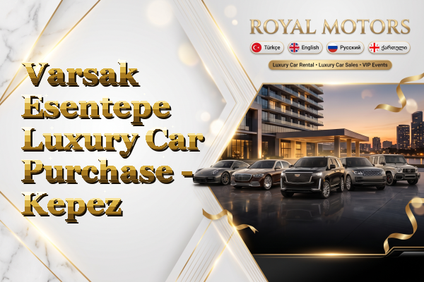 Varsak Esentepe Luxury Car Purchase - Kepez
