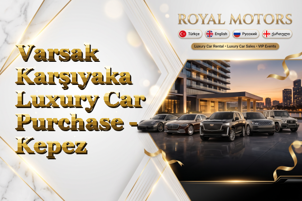 Varsak Karşıyaka Luxury Car Purchase - Kepez