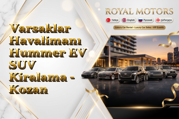 Varsaklar Havalimanı Hummer EV SUV Kiralama - Kozan
