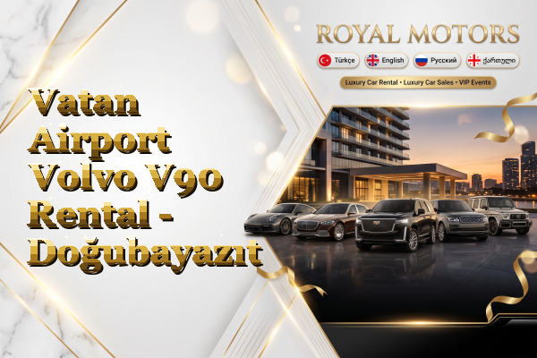 Vatan Airport Volvo V90 Rental - Doğubayazıt