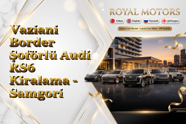 Vaziani Border Şoförlü Audi RS6 Kiralama - Samgori
