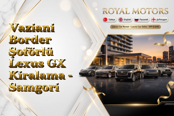Vaziani Border Şoförlü Lexus GX Kiralama - Samgori