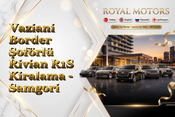 Vaziani Border Şoförlü Rivian R1S Kiralama - Samgori