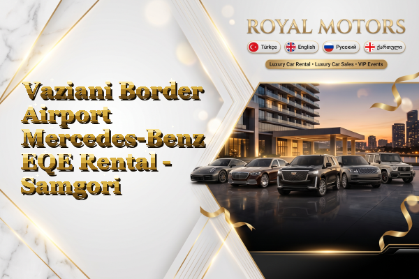 Vaziani Border Airport Mercedes-Benz EQE Rental - Samgori