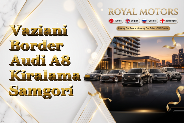 Vaziani Border Audi A8 Kiralama - Samgori