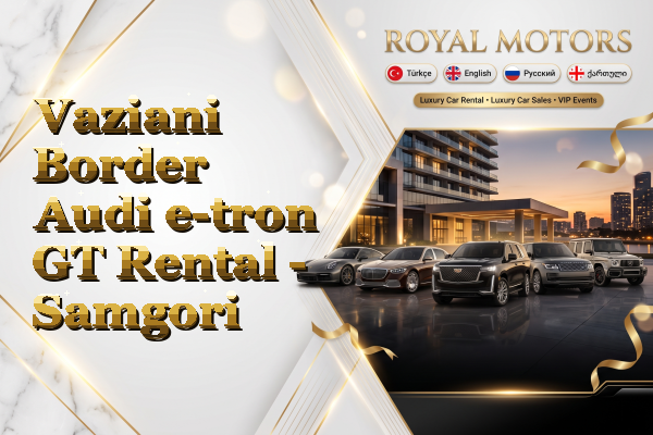 Vaziani Border Audi e-tron GT Rental - Samgori
