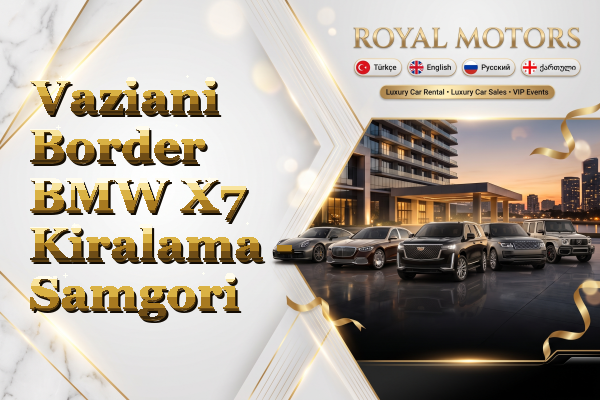 Vaziani Border BMW X7 Kiralama - Samgori
