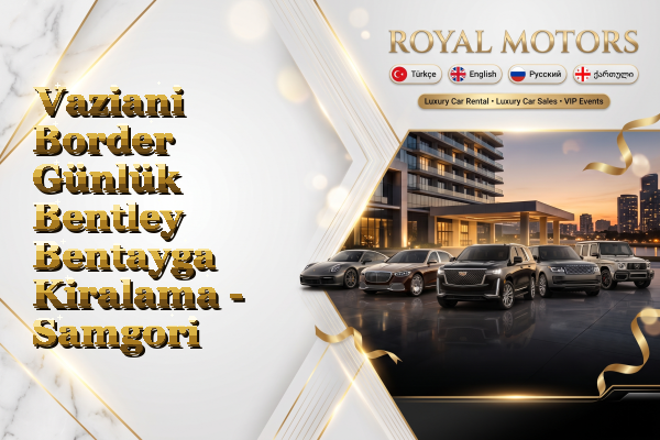 Vaziani Border Günlük Bentley Bentayga Kiralama - Samgori