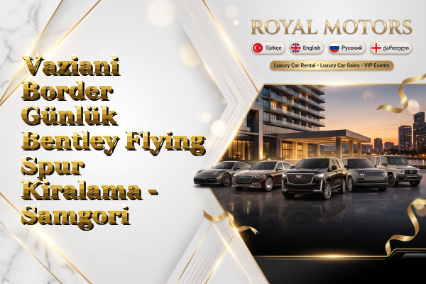 Vaziani Border Günlük Bentley Flying Spur Kiralama - Samgori