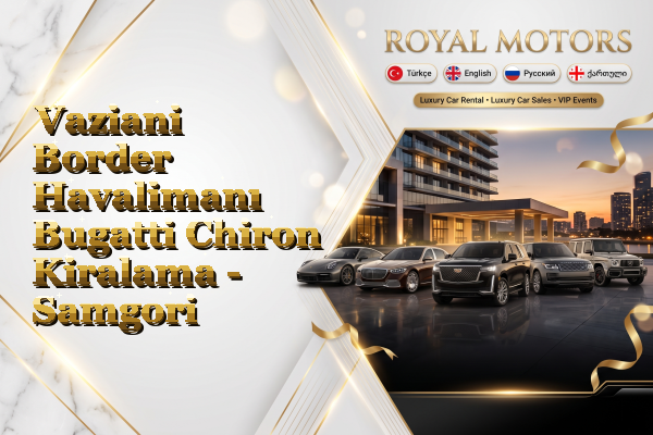 Vaziani Border Havalimanı Bugatti Chiron Kiralama - Samgori