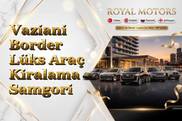 Vaziani Border Lüks Araç Kiralama - Samgori