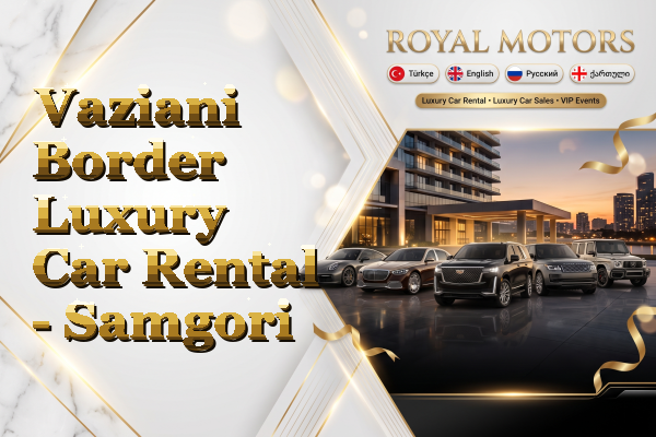 Vaziani Border Luxury Car Rental - Samgori