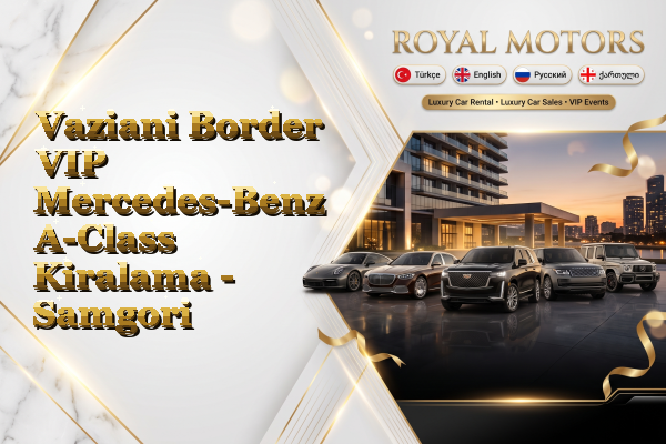 Vaziani Border VIP Mercedes-Benz A-Class Kiralama - Samgori